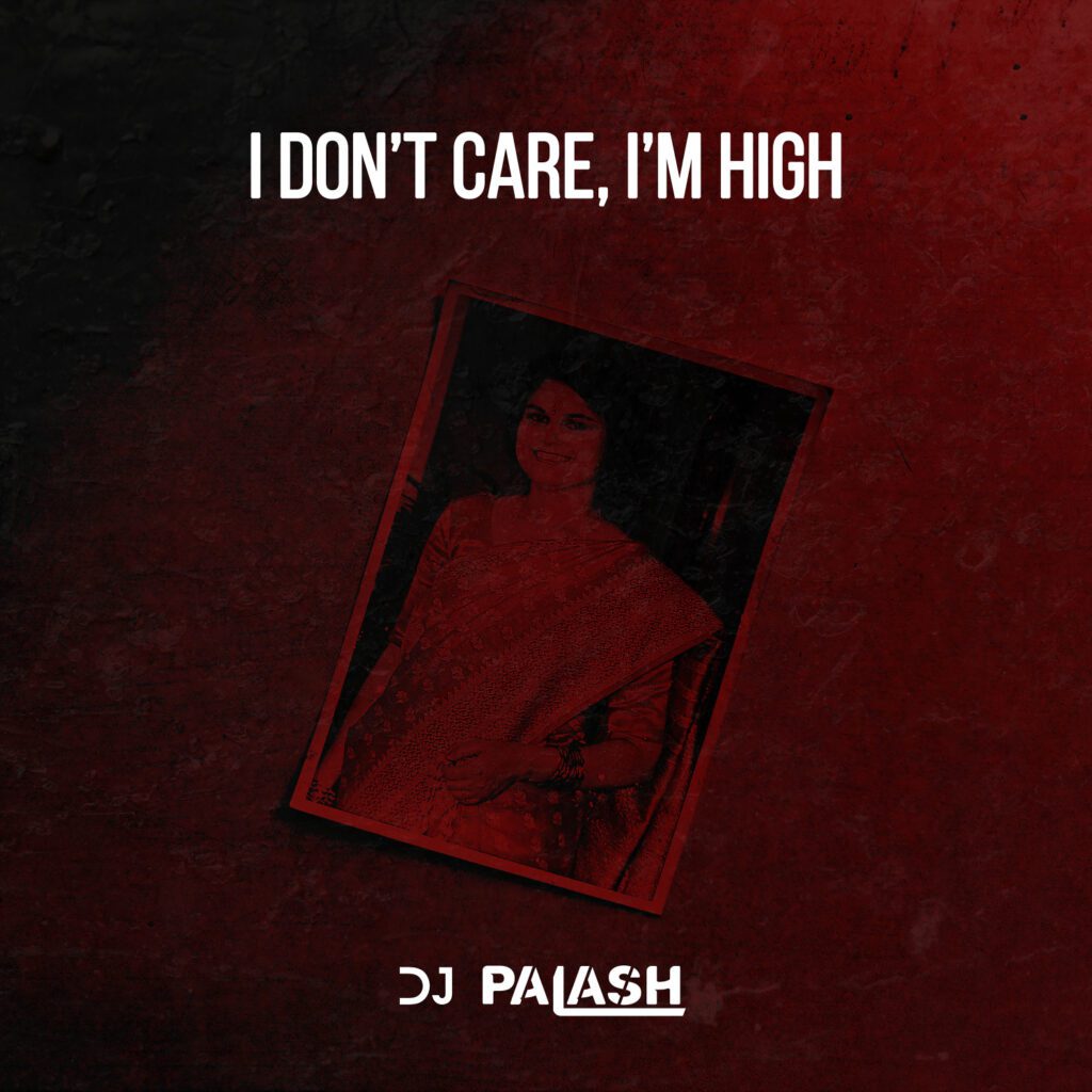 DJ Palash, makes a comeback after 2 years as he releases his second single 'i don’t care, i'm high’ : Listen